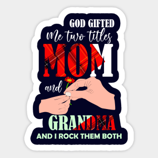 god gifted me two titles mom and gradnma and i rock them both-mom grandma gift Sticker